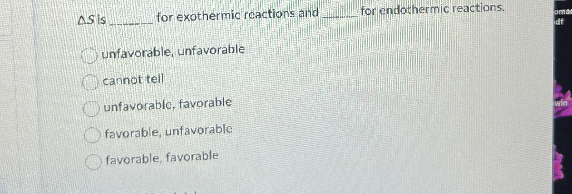 Solved ΔS ﻿isfor exothermic reactions andfor endothermic