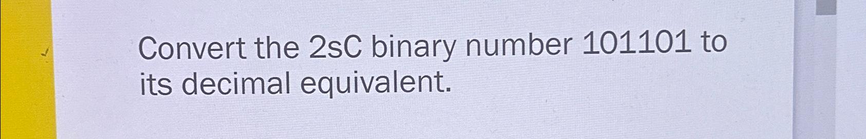 Solved Convert the 2sC binary number 101101 ﻿to its decimal | Chegg.com