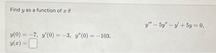 Find \( y \) as a function of \( x \) if \[ \begin{array}{l} y(0)=-7, y^{\prime}(0)=-3, y^{\prime \prime}(0)=-103 \\ y(x)= \e