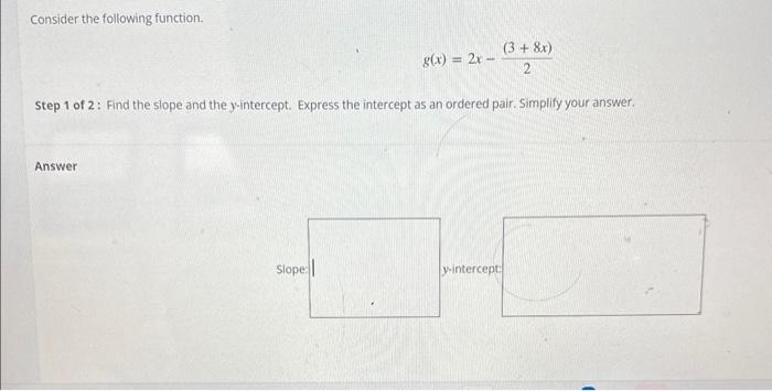 Solved Consider the following function. g(x)=2x−2(3+8x) Step | Chegg.com