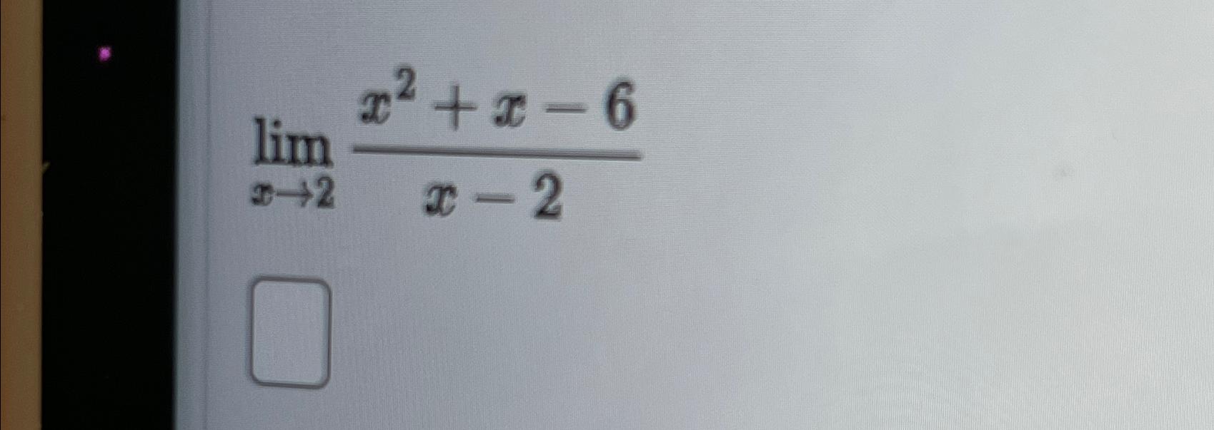 Solved Limx→2x2 X 6x 2