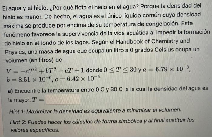 El agua y el hielo. ¿Por qué flota el hielo en el agua? Porque la densidad del hielo es menor. De hecho, el agua es el único