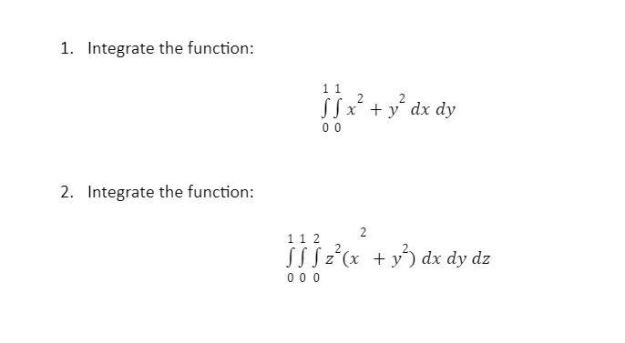 Solved 1. Integrate the function: ∫01∫01x2+y2dxdy 2. | Chegg.com