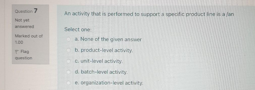 Solved Question 7 An Activity That Is Performed To Support A | Chegg.com