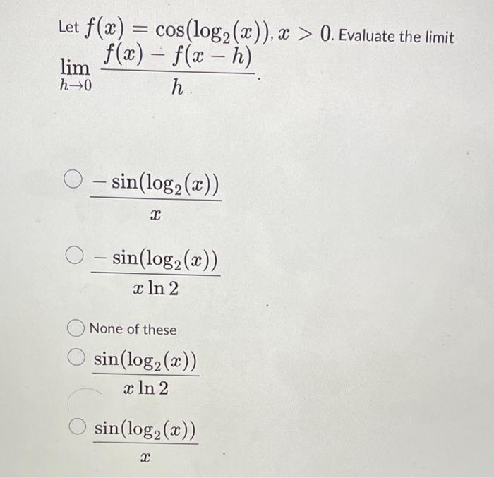 Solved Let f(x)=cos(log2(x)),x>0. Evaluate the limit | Chegg.com