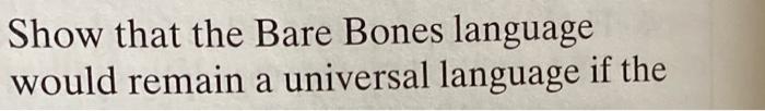 Solved Show that the Bare Bones language would remain a | Chegg.com
