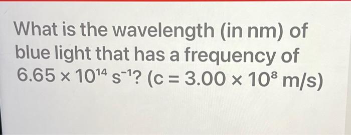 Solved What is the wavelength (in nm ) of blue light that | Chegg.com