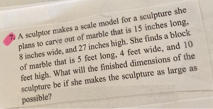 Solved 7 A Sculptor Makes A Scale Model For A Sculpture She Chegg Com