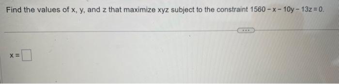Solved Find the values of x,y, and z that maximize xyz | Chegg.com