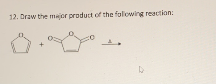 Solved 12. Draw the major product of the following reaction: | Chegg.com