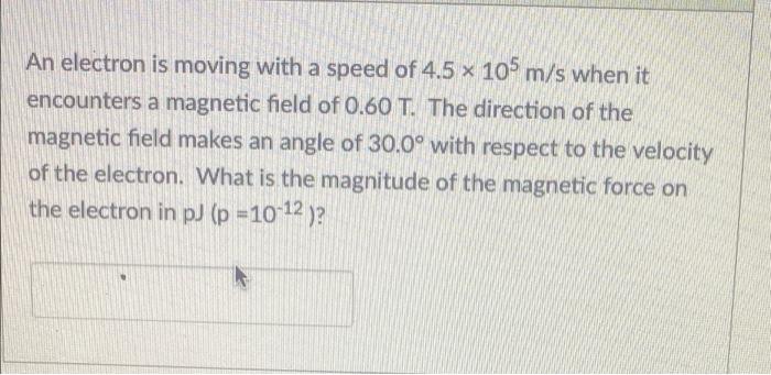 Solved An electron is moving with a speed of 4.5 x 105 m/s | Chegg.com