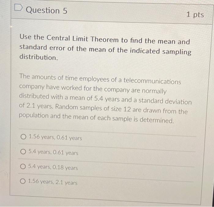 Solved D Question 5 1 pts Use the Central Limit Theorem to | Chegg.com