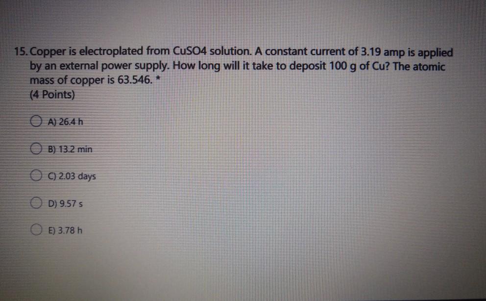 Solved 15. Copper is electroplated from CuSO4 solution. A