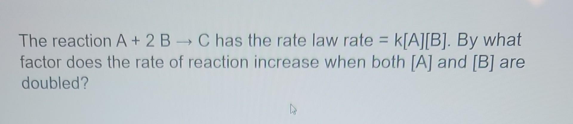 Solved The Reaction A 2b C Has The Rate Law Rate K A B Chegg Solved The Reaction A 2b C Has The Rate Law Rate K A B Chegg