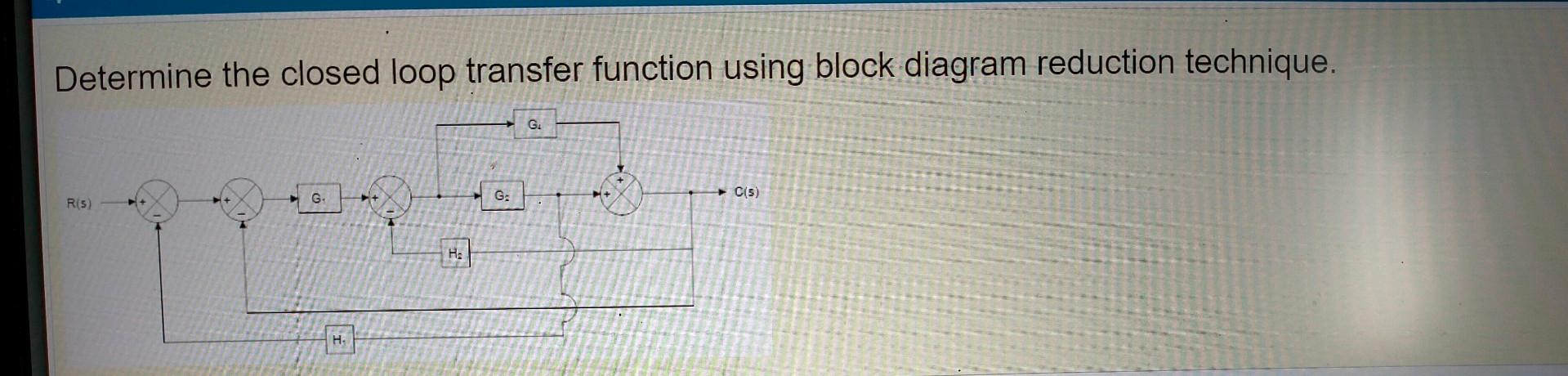 Solved Determine the closed loop transfer function using | Chegg.com
