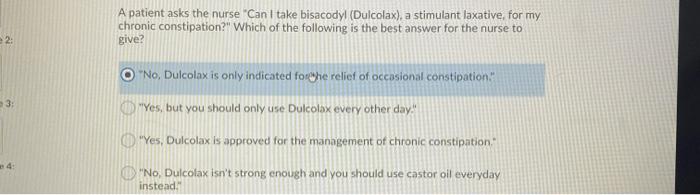 A patient asks the nurse Can I take bisacodyl (Dulcolax), a stimulant laxative, for my chronic constipation? Which of the f