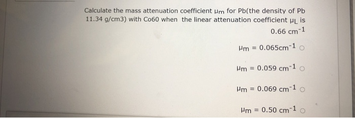 Solved Calculate the mass attenuation coefficient um for | Chegg.com