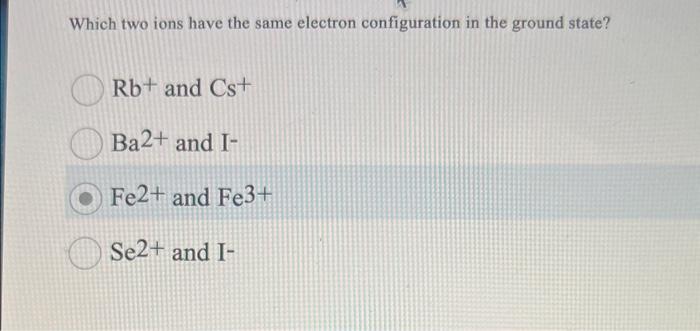 solved-which-two-ions-have-the-same-electron-configuration-chegg