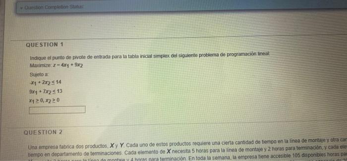 QUESTION 1 Indique el punto de pivote de entrada para la tabla inicial simplex del siguiente problema de programación lineal