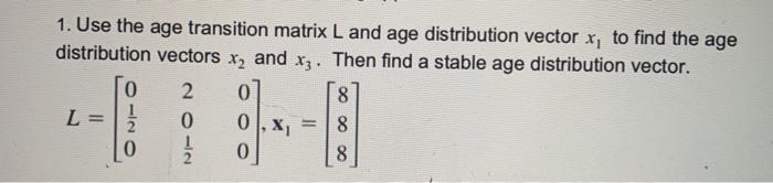 Solved 1. Use the age transition matrix L and age | Chegg.com