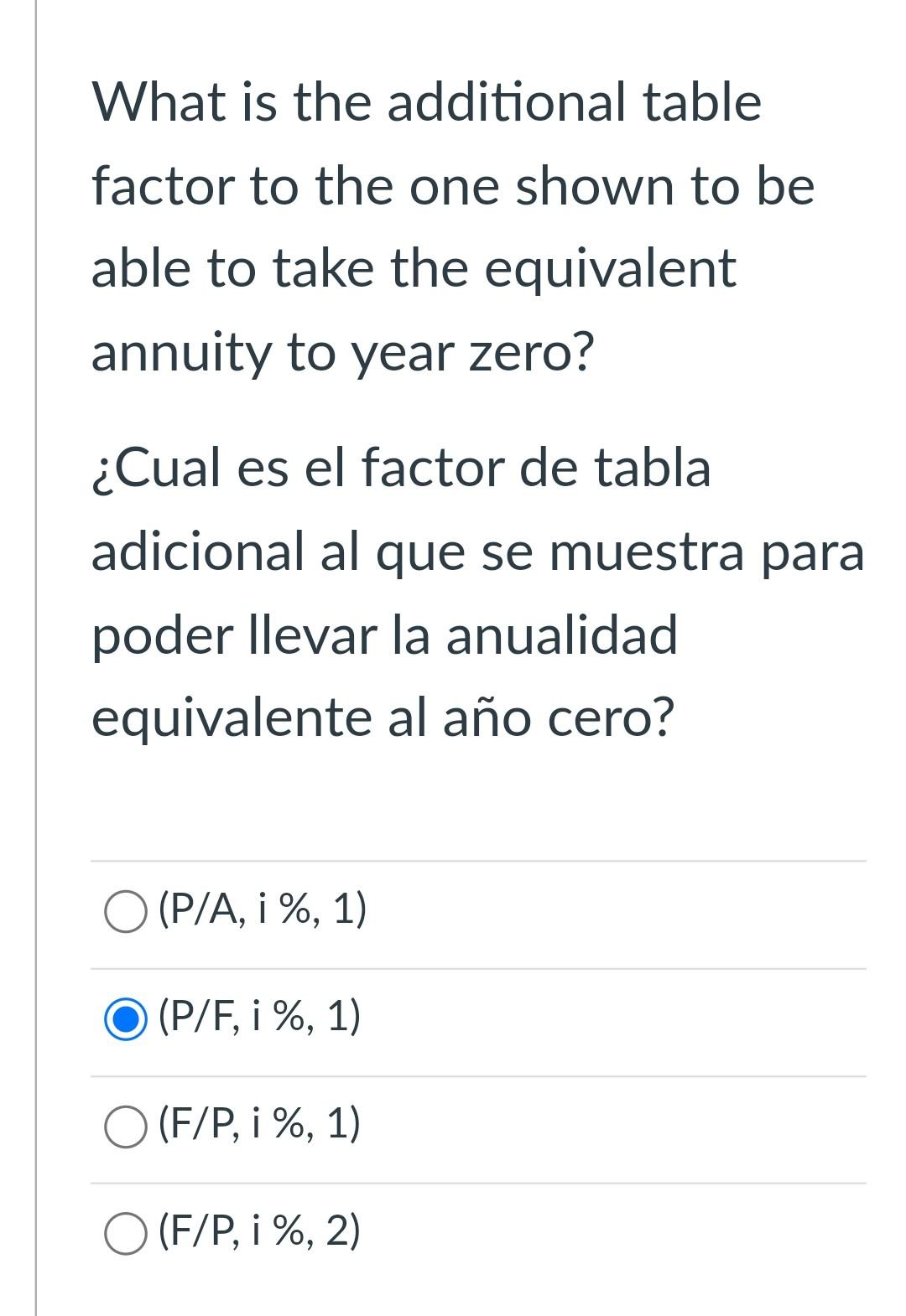 What is the additional table factor to the one shown to be able to take the equivalent annuity to year zero? ¿Cual es el fact