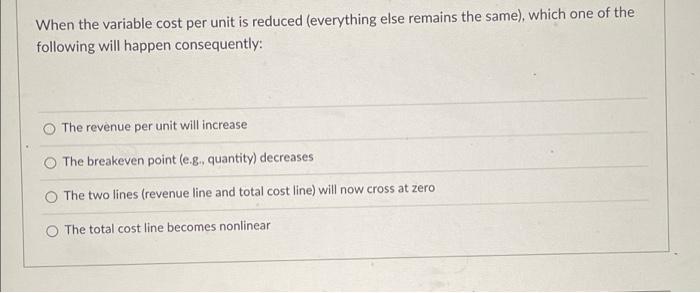 Solved When the variable cost per unit is reduced | Chegg.com