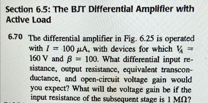 Section 6.5: The BJT Differential Amplifier with
Active Load
6.70 The differential amplifier in Fig. 6.25 is operated
with I 