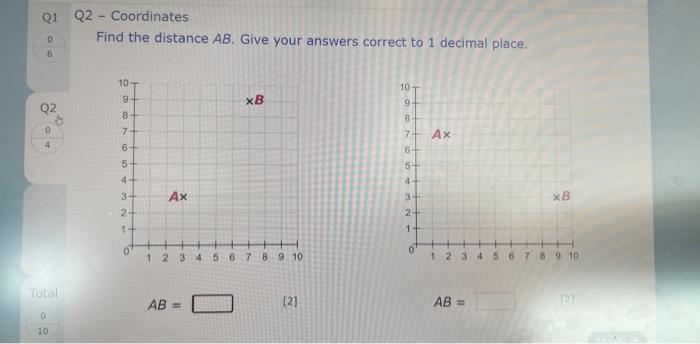 Q2 - Coordinates
Find the distance \( A B \). Give your answers correct to 1 decimal place.