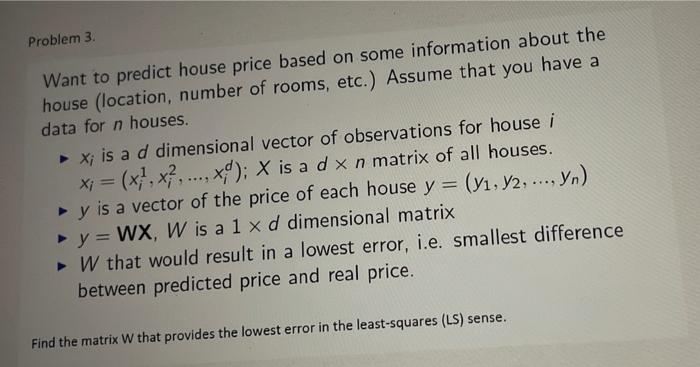 Solved Problem 3. Want to predict house price based on some | Chegg.com