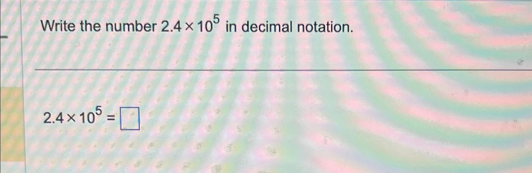 Solved 2 5 x 10 5 in Decimal Notation Chegg