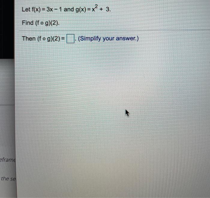 Solved Let f(x) = 3x – 1 and g(x) = x² + Find (fog)(2). Then | Chegg.com