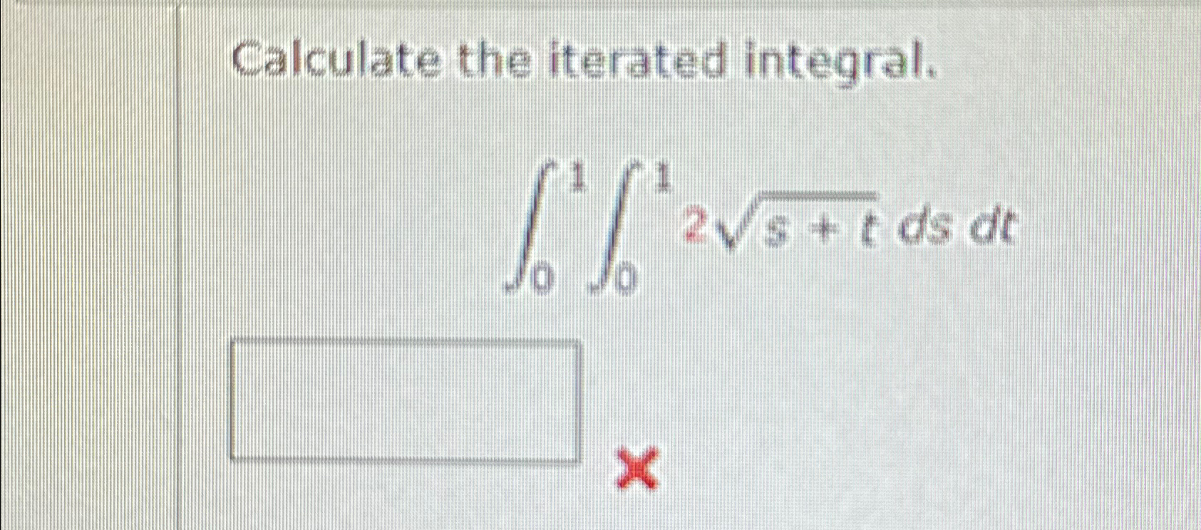 Solved Calculate the iterated integral.∫01∫012s+t2dsdt | Chegg.com