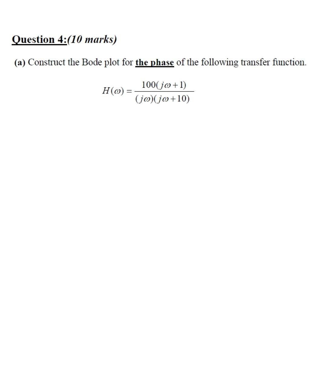 Solved Question 4:(10 marks) (a) Construct the Bode plot for | Chegg.com