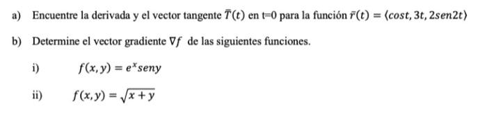 a) Encuentre la derivada y el vector tangente \( \bar{T}(t) \) en \( t=0 \) para la función \( \bar{r}(t)=\langle\cos t, 3 t,