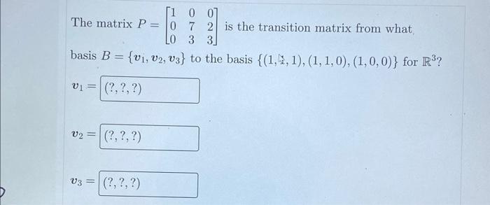 Solved The matrix P=⎣⎡100073023⎦⎤ is the transition matrix | Chegg.com