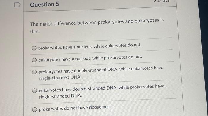 Solved Question 5 The major difference between prokaryotes | Chegg.com