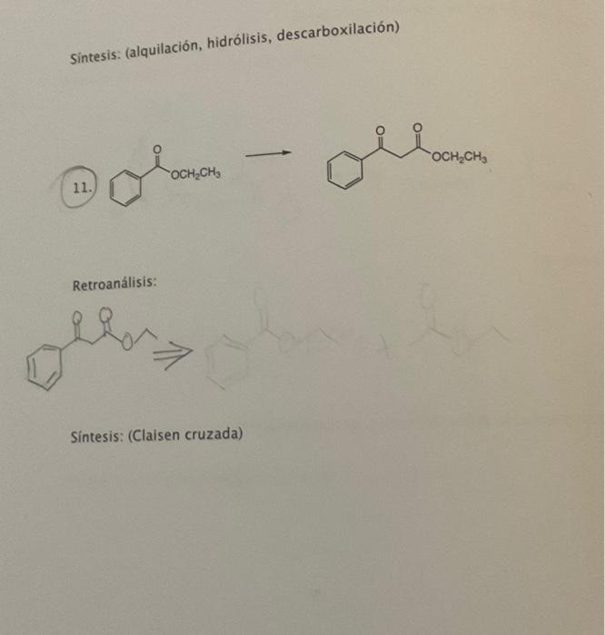 Sintesis: (alquilación, hidrólisis, descarboxilación) 11. Retroanálisis: Sintesis: (Claisen cruzada)