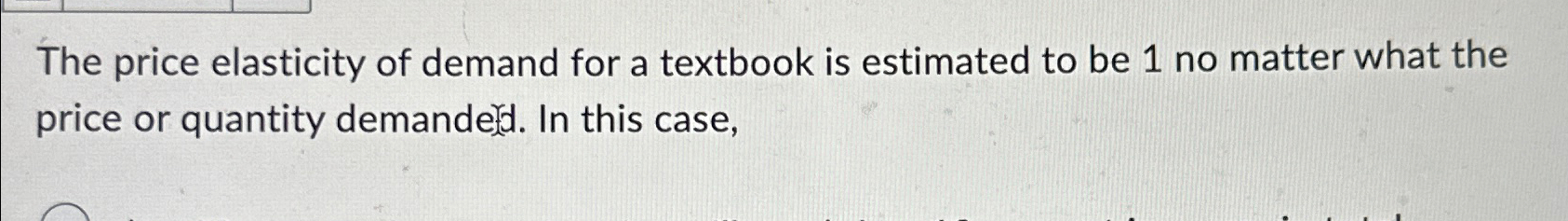 Solved The price elasticity of demand for a textbook is | Chegg.com