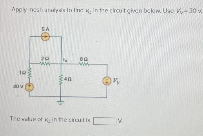 Solved Apply mesh analysis to find vo in the circuit given | Chegg.com