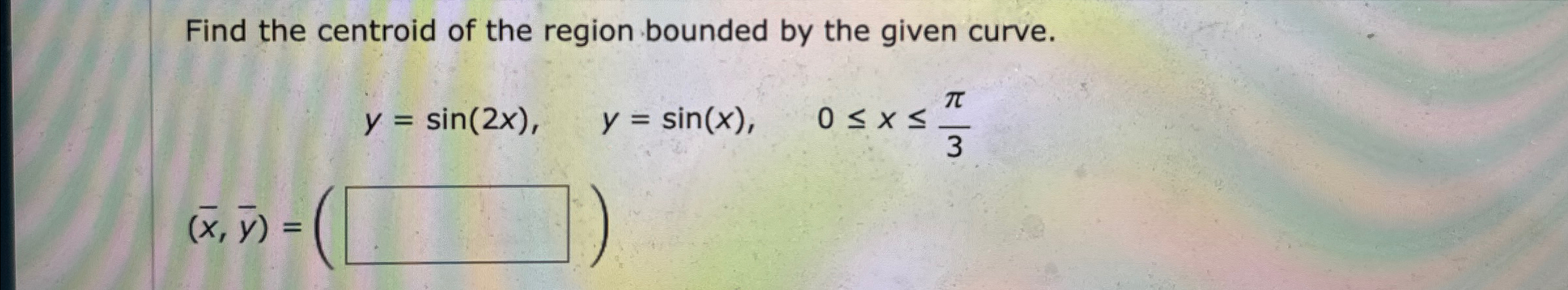 Solved Find the centroid of the region bounded by the given | Chegg.com