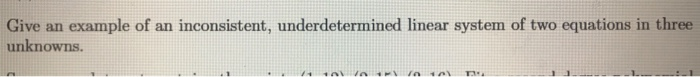 Solved Give an example of an inconsistent, underdetermined | Chegg.com