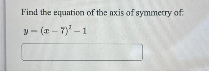 Solved Find the equation of the axis of symmetry of: | Chegg.com