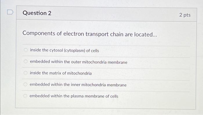 Solved Question 2 Components of electron transport chain are | Chegg.com
