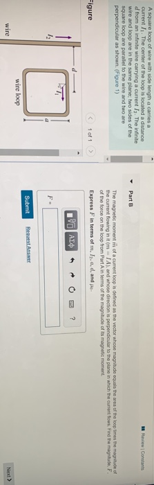 Solved A square loop of wire with side length a carries a | Chegg.com