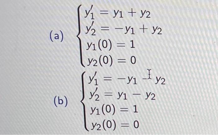 Solved (a) ⎩⎨⎧y1′=y1+y2y2′=−y1+y2y1(0)=1y2(0)=0 (b) | Chegg.com