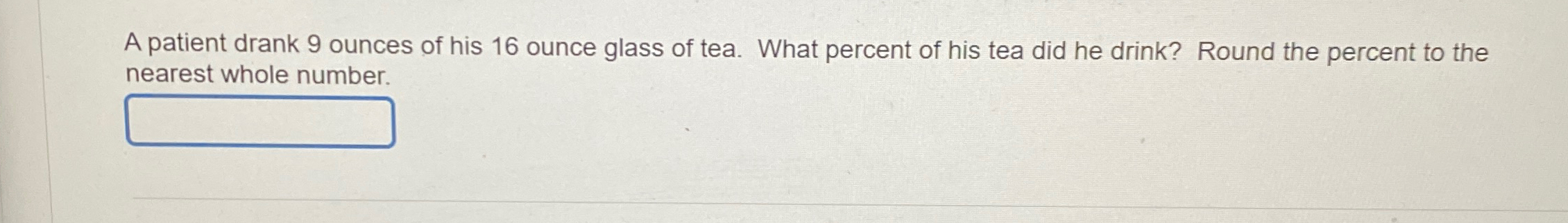 Solved A patient drank 9 ﻿ounces of his 16 ﻿ounce glass of | Chegg.com