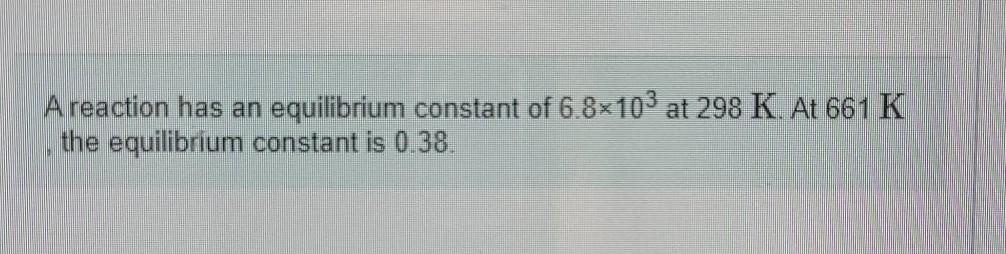 Solved A reaction has an equilibrium constant of 6.8x103 at | Chegg.com