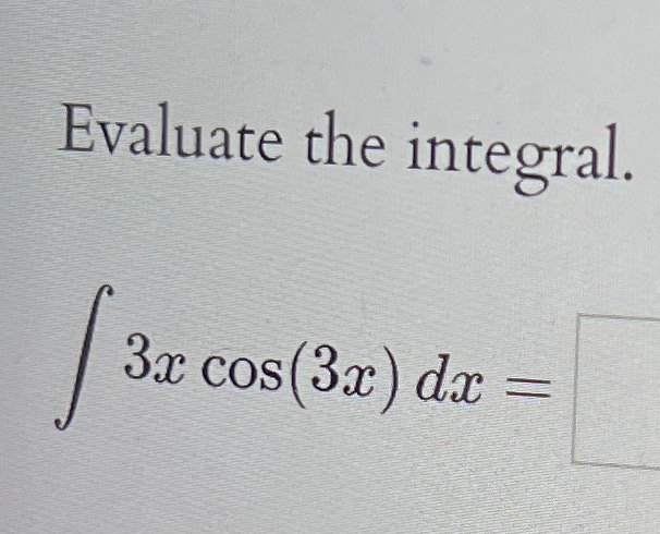 Solved Evaluate The Integral∫﻿﻿3xcos3xdx 1084