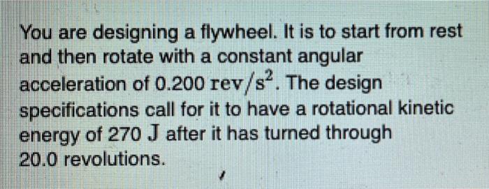 Solved You are designing a flywheel. It is to start from | Chegg.com