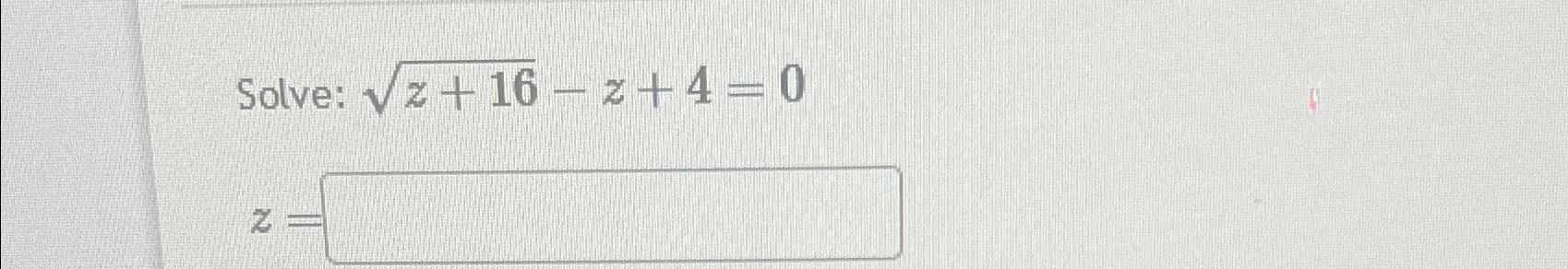 solve z 4 16 0
